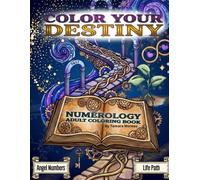 Color Your Destiny: A Numerology Coloring Book with Angel Numbers and Life Path (Who Said)