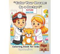Color Your Dream: Be a Doctor: A Coloring Book for Little Dreamers - Inspiring Big Dreams with Bold Lines and Playful Scenes A Coloring Book for ... with Bold Lines and Playful Scenes for kids