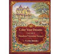 Color your dream volume 2 “ timeless Victorian scenes”: adult coloring book
