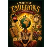 COLOR YOUR EMOTIONS: A Self-Care Coloring Book for Women with 60 Relatable Pages About Overthinking, Mental Load, Anxiety, Growth and Finding Balance