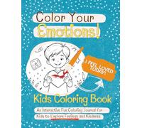 Color Your Emotions!: An Interactive Fun Coloring Journal for Kids to Explore Their Feelings.