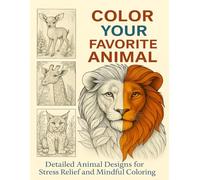 Color Your Favorite Animal: Detailed Animal Designs for Stress Relief and Mindful Coloring