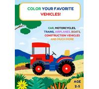 COLOR YOUR FAVORITE VEHICLES!: A perfect coloring book for kids aged 2 to 5! 50 ILLUSTRATIONS of Cars, Trains, Airplanes, Boats, Construction Vehicles and much more!