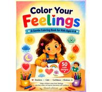 Color Your Feelings: A Gentle Coloring Book for Kids Ages 4-8 to Explore Emotions, Calm, Confidence & Kindness.