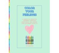 Color Your Feelings: A gentle, creative journey through emotions & wellbeing for children (ages 6+)