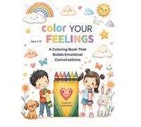 Color Your Feelings.: A Kids' Coloring Book for Emotional Learning and Conversations.