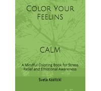 Color Your Feelings: Calm: A Mindful Coloring Book for Stress Relief and Emotional Awareness