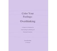Color Your Feelings: Overthinking: A Guided Art Therapy Workbook for Understanding Overthinking and Emotional Awareness