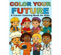Color Your Future: A Career Coloring Book for Kids: Discover 50+ Diverse Careers Like Firefighter, Veterinarian, Scientist, Chef, and More - A Fun ... Ages 3-8 (Snuggle Moose Art Coloring Books)