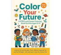 Color Your Future: A STEM and Career Coloring Book for Kids Ages 6-10
