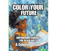 Color Your Future Empowering Careers for Black Boys: A Coloring Book