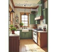 Color Your Home Coloring Book: You choose how these beautiful interiors and exteriors should look.
