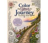 Color Your Journey: Inspirational Designs for Creativity, Relaxation, and Mindful Escapes