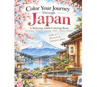 Color Your Journey Through Japan: A Relaxing Adult Coloring Book of Japan’s Four Seasons, Beautiful Landscapes, Onsen & Timeless Traditions (Monsutera Coloring Journey Series)