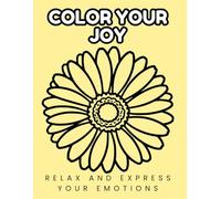 Color Your Joy: Relax and Express Your Emotions