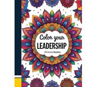 Color Your Leadership 1: A Mandala Coloring Book for Calm, Focus & Growth