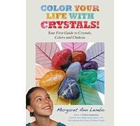Color Your Life with Crystals: Your First Guide to Crystals, Colors and Chakras