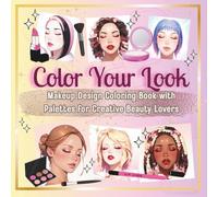 Color Your Look: Makeup Design Coloring Book with Palettes for Creative Beauty Lovers (The Creative Soul Style Series)