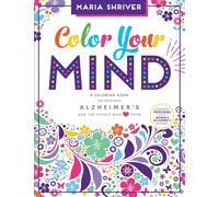 Color Your Mind: A Coloring Book for Those with Alzheimer's and the People Who Love Them