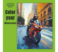 Color Your Motorcycles: The Freedom of the Open Road at Your Fingertips for Teens and Adults (A Color Adventure Series)