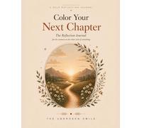 Color Your Next Chapter: A Solo Reflection Journal for the Woman on the Other Side of Something
