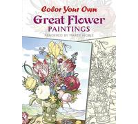 Color Your Own Great Flower Paintings (Dover Art Coloring Book)