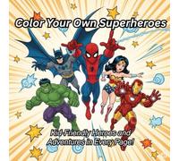 Color Your Own Superheroes: Kid-Friendly Heroes and Adventures in Every Page!