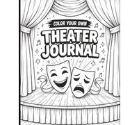 Color Your Own Theater Journal: Fun Coloring Cover Notebook for Theater Kids, Drama Students, Actors & Creative Performers