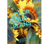 Color Your Plans: COLOR YOUR MIND PLAN YOUR LIFE, WRITE YOUR STORY A CREATIVE PLANNER FOR YOUR THOUGHTS,GOALS & GROWTH