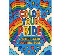Color Your Pride: A Joyful LGBTQ+ Coloring Book: Celebrate Love, Identity, and Inclusivity with Every Page