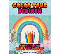 COLOR YOUR REBIRTH: Un libro da colorare rilassante per adulti per alleviare lo stress, coltivare la mindfulness, ridurre l’ansia, favorire la guarigione emotiva e stimolare energia positiva.