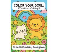 Color Your Soul: Affirmations of Strength Coloring Book for Adults and Teens | Inspirational Animals, Nature, Celestial Designs with Positive Affirmations for Stress Relief, Mindfulness, and Self-Care