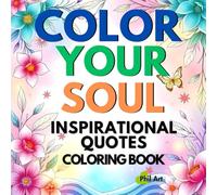 Color Your Soul, Inspirational and Motivational Coloring Book for Stress Relief, Self-reflection, and Mindfulness: A Calming Coloring Book of Gentle Quotes & Soft Inspiration
