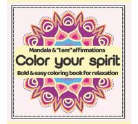Color your spirit: Mandala & I Am Affirmation: Bold and easy for relaxation, boosting self-esteem