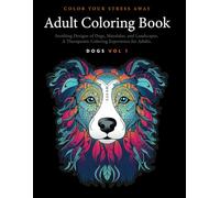 Color Your Stress Away: Adult Coloring Book with Soothing Designs of Dogs, Mandalas, Landscapes, and More.: A Therapeutic Coloring Experience for Adults. (H9D Studio - Adult Coloring Books)