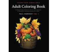 Color Your Stress Away - Fall Harvest Vol 1 - Adult Coloring Book with Soothing Designs of Animals, Landscapes, and More: A Therapeutic Coloring ... Adults (H9D Studio - Adult Coloring Books)