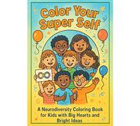 Color Your Super Self: A Neurodiversity Coloring Book for Kids with Big Hearts and Bright Ideas (Coloring Books for Young and Old)