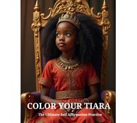 Color Your Tiara: The Ultimate Self Affirmation Practice (Royal Values Series)