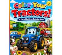 Color Your Tractors!: A Farm Machines Coloring Book