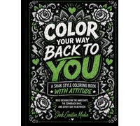 Color Your Way Back to You: A Bold Adult Coloring Book with Attitude, Stress Relief, Motivation, and Comeback Energy