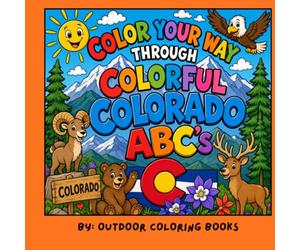 Color Your Way Through Colorful Colorado ABC's: A Coloring Book for Kids to Learn Native Animals, Flowers & Places in The Colorful State of Colorado