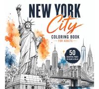 Color Your Way Through New York City: 50 Iconic Landmarks, Historic Streets, Beautiful Skylines and Timeless Architecture for Adults to Color and Relax