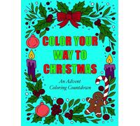 Color Your Way To Christmas: Advent Coloring Count Down