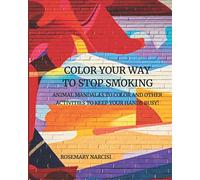 COLOR YOUR WAY TO STOP SMOKING: Animal Mandalas To Color and Other Activities To Keep Your Hands Busy