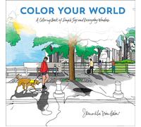 Color Your World : A Coloring Book of Simple Joys and Everyday Wonders