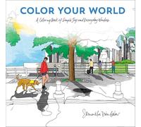 Color Your World - A Coloring Book of Simple Joys and Everyday Wonders