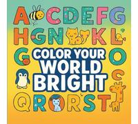 Color Your World Bright: Fun & Educational Alphabet Coloring Book for Kids Ages 3-8 with Cute Animals, Objects & Patterns: Fun & Educational Alphabet ... Letters with Cute Animals, Objects & Patterns