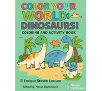 Color your world series: Dinosaurs!: Fun Dinosaur Coloring and Activity Book for Kids Ages 3-6, Educational, Coloring Pages, Games, Dino Facts for Learning and Playing