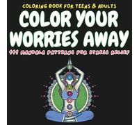 COLOR YOUR WORRIES AWAY: 111 MANDALA PATTERNS FOR STRESS RELIEF
