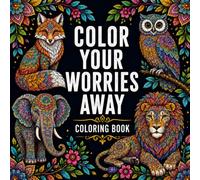 Color Your Worries Away: Coloring Book for Adults